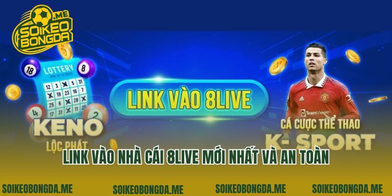Link vào nhà cái 8Live mới nhất và an toàn