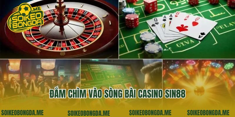 Đắm chìm vào sòng bài casino Sin88