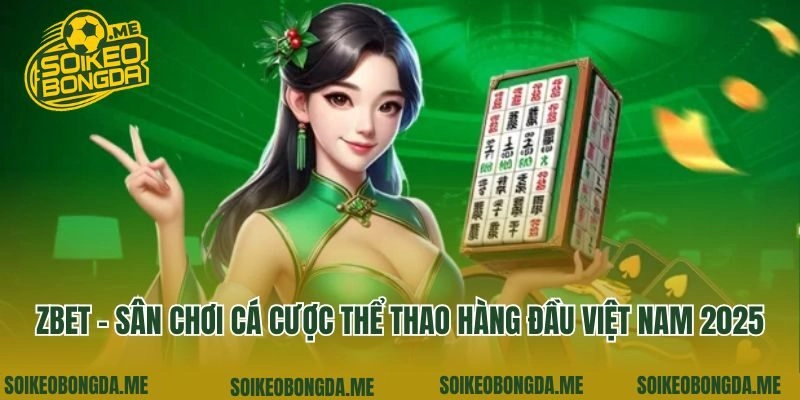 Zbet - Sân Chơi Cá Cược Thể Thao Hàng Đầu Việt Nam 2025