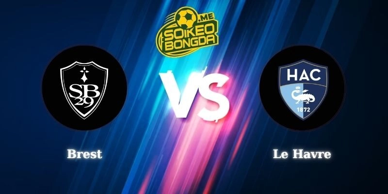 Điểm Tin Soi Kèo Brest vs Le Havre 23h15 08/03 Ligue 1